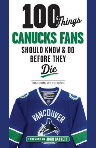 Książka 100 Things Canucks Fans Should Know & Do Before They Die Thomas Drance