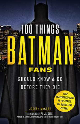 Kniha 100 Things Batman Fans Should Know & Do Before They Die Joseph McCabe