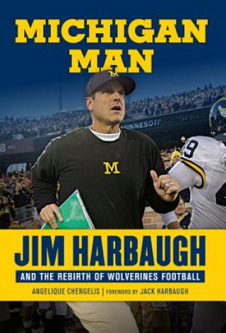 Buch Michigan Man: Jim Harbaugh and the Rebirth of Wolverines Football Angelique Chengelis