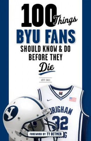 Książka 100 Things BYU Fans Should Know & Do Before They Die Jeff Call