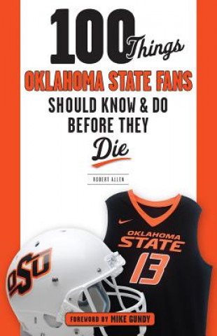 Carte 100 Things Oklahoma State Fans Should Know & Do Before They Die Robert Allen
