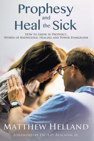 Книга Prophesy and Heal the Sick Matthew Helland