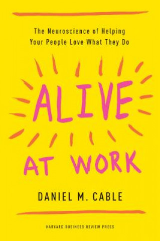 Kniha Alive at Work Daniel M. Cable