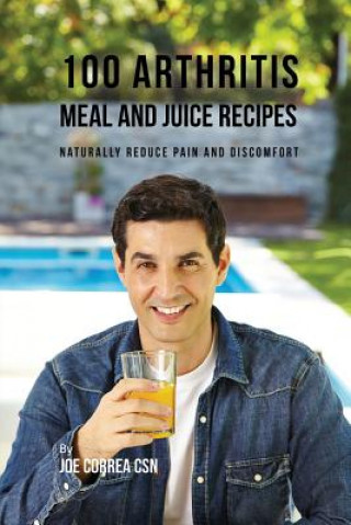 Knjiga 100 Arthritis Meal and Juice Recipes Joe Correa