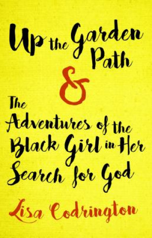 Kniha Up the Garden Path & the Adventures of the Black Girl in Her Search for God Lisa Codrington