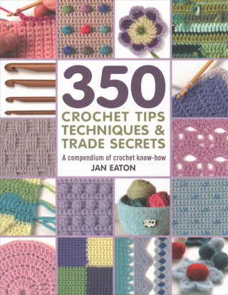 Книга 350+ Crochet Tips, Techniques & Trade Secrets Jan Eaton