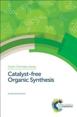 Kniha Catalyst-free Organic Synthesis Goutam Brahmachari