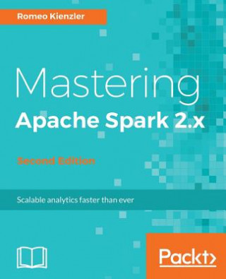 Kniha Mastering Apache Spark 2.x - Romeo Kienzler