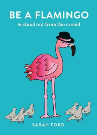 Könyv Be a Flamingo Sarah Ford