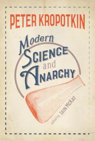 Könyv Modern Science & Anarchy Peter Kropotkin