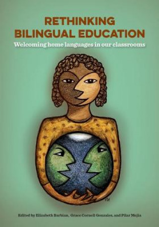 Kniha Rethinking Bilingual Education: Welcoming Home Languages in Our Classrooms Elizabeth Barbian