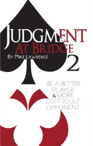 Carte Judgment at Bridge 2: Be a Better Player and More Difficult Opponent Mike Lawrence