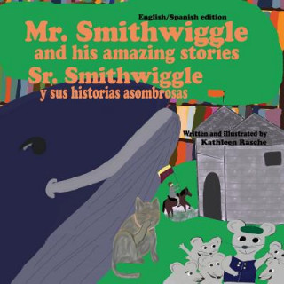 Kniha Mr. Smithwiggle and his amazing stories - English/Spanish edition Kathleen Rasche