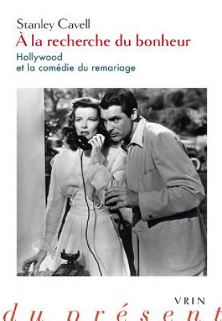 Книга a la Recherche Du Bonheur: Hollywood Et La Comedie Du Remariage Sandra Laugier