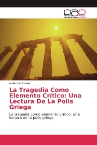 Knjiga La Tragedia Como Elemento Crítico: Una Lectura De La Polis Griega Anderson Arenas