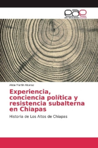 Carte Experiencia, conciencia política y resistencia subalterna en Chiapas Alicia Martín Alcaraz