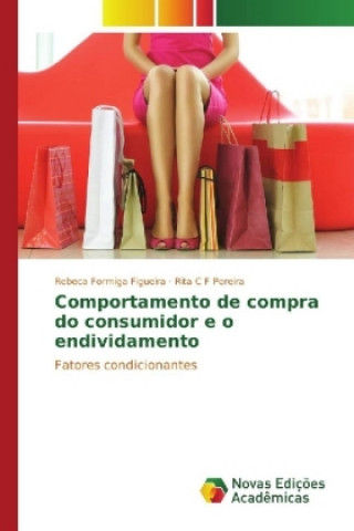 Könyv Comportamento de compra do consumidor e o endividamento Rebeca Formiga Figueira