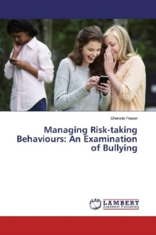 Książka Managing Risk-taking Behaviours: An Examination of Bullying Sherwin Fraser