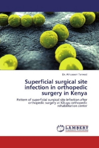 Carte Superficial surgical site infection in orthopedic surgery in Kenya Dr. Alihussein Tarwadi