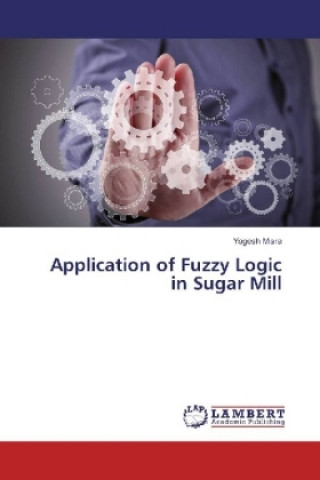 Książka Application of Fuzzy Logic in Sugar Mill Yogesh Misra