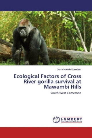 Knjiga Ecological Factors of Cross River gorilla survival at Mawambi Hills Denis Ndeloh Etiendem