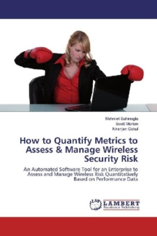 Kniha How to Quantify Metrics to Assess & Manage Wireless Security Risk Mehmet Sahinoglu