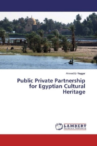 Könyv Public Private Partnership for Egyptian Cultural Heritage Ahmed El-Naggar