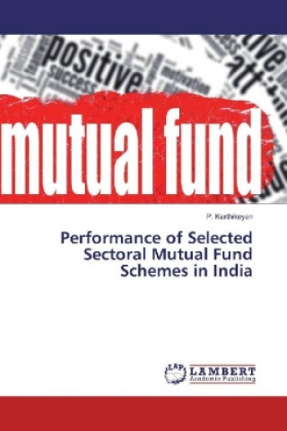 Книга Performance of Selected Sectoral Mutual Fund Schemes in India P. Karthikeyan