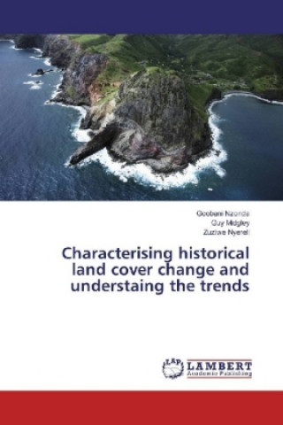 Könyv Characterising historical land cover change and understaing the trends Gcobani Nzonda