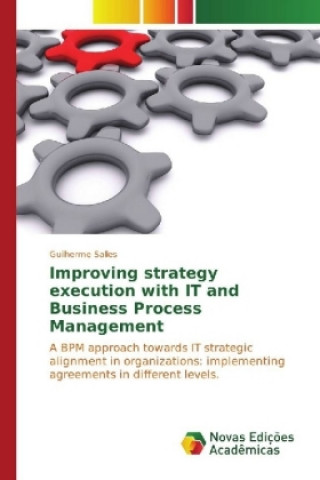 Book Improving strategy execution with IT and Business Process Management Guilherme Salles