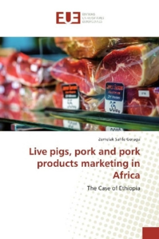 Könyv Live pigs, pork and pork products marketing in Africa Zemelak Sahle Goraga