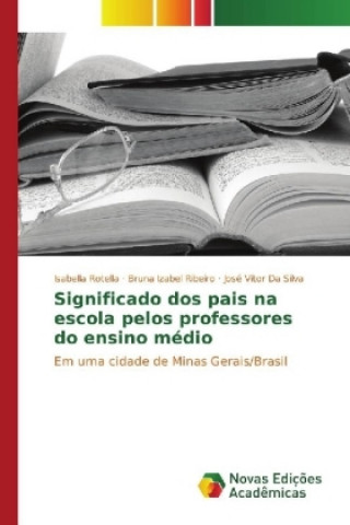 Kniha Significado dos pais na escola pelos professores do ensino médio Isabella Rotella