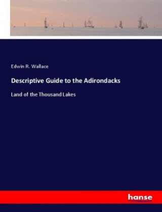 Knjiga Descriptive Guide to the Adirondacks Edwin R. Wallace