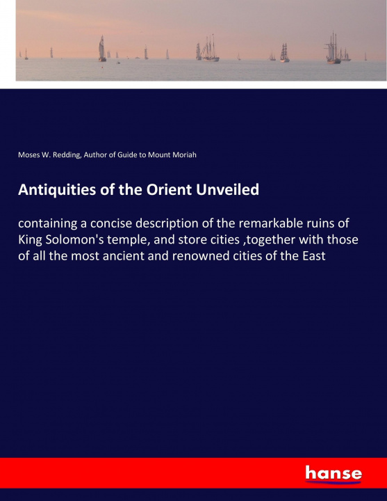 Könyv Antiquities of the Orient Unveiled Moses W. Redding