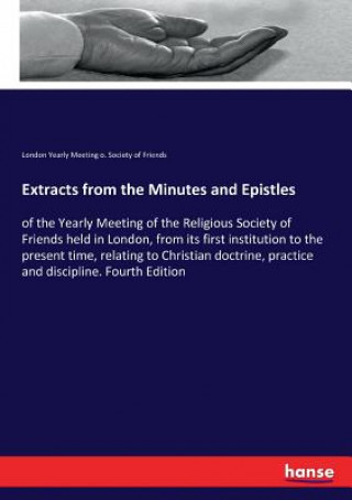 Kniha Extracts from the Minutes and Epistles London Yearly Meeting o. Society of Friends