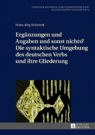 Kniha Ergaenzungen Und Angaben Und Sonst Nichts? Die Syntaktische Umgebung Des Deutschen Verbs Und Ihre Gliederung Hans-Jörg Schwenk