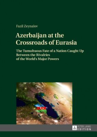 Carte Azerbaijan at the Crossroads of Eurasia Fazil Zeynalov