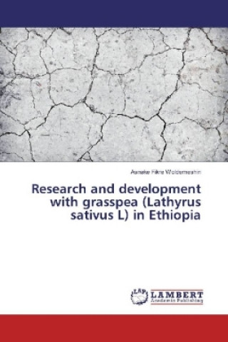 Carte Research and development with grasspea (Lathyrus sativus L) in Ethiopia Asnake Fikre Woldemeshin