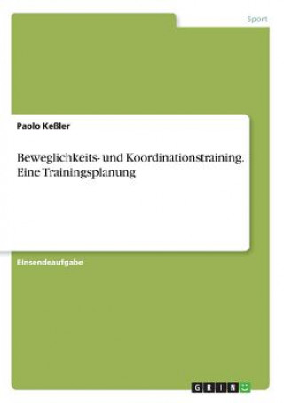 Könyv Beweglichkeits- und Koordinationstraining. Eine Trainingsplanung Paolo Keßler