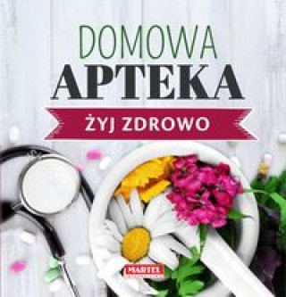 Könyv Domowa Apteka - Żyj zdrowo Goretti Guziak Maria