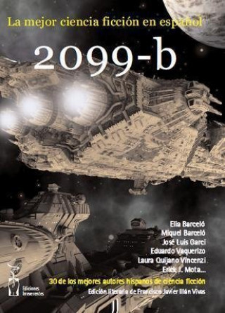 Könyv 2099-b : antología : 30 de los mejores autores hispanos de ciencia ficción 