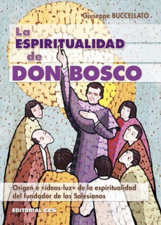 Kniha La espiritualidad de Don Bosco : origen e ?ideas-luz? de la espiritualidad del fundador de los salesianos Giuseppe Buccellato