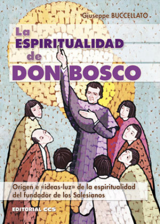 Książka La espiritualidad de Don Bosco : origen e ?ideas-luz? de la espiritualidad del fundador de los salesianos Giuseppe Buccellato