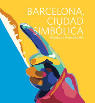 Könyv Barcelona, ciudad simbólica MIQUEL DE MORAGAS SPA
