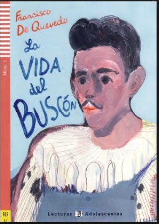 Книга LA VIDA DEL BUSCON +CD: Nivel A1 . LECTURAS ELI ADOLESCENTES Francisco Quevedo