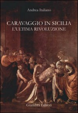 Kniha Caravaggio in Sicilia. L'ultima rivoluzione Andrea Italiano