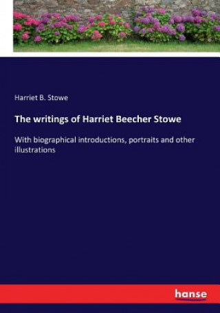 Boek writings of Harriet Beecher Stowe Harriet B. Stowe