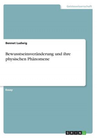 Книга Bewusstseinsveränderung und ihre physischen Phänomene Bennet Ludwig