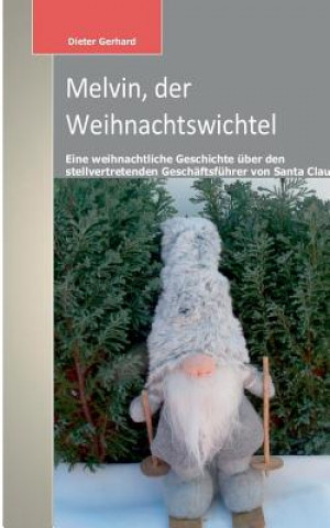 Kniha Melvin, der Weihnachtswichtel Dieter Gerhard