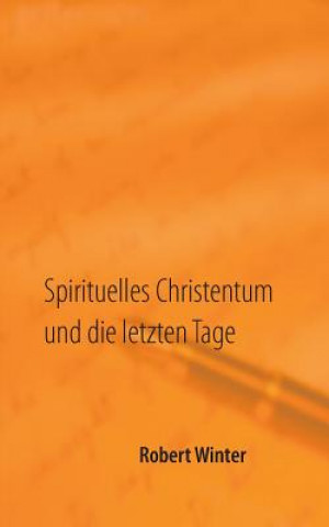 Kniha Spirituelles Christentum und die letzten Tage Robert Winter